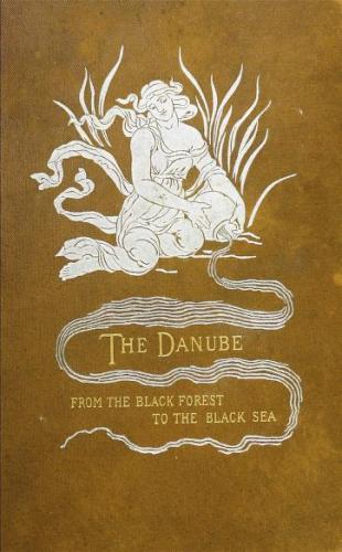 1892-1893 The Danube from the Black Forest to the Black Sea